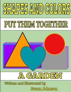 Shapes and Colors: Put them Together: A Garden - Published on Jan, 2024