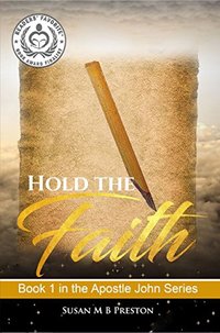 Hold the Faith: Early Christianity Comes to Life (The Apostle John Series Book 1) - Published on Sep, 2014