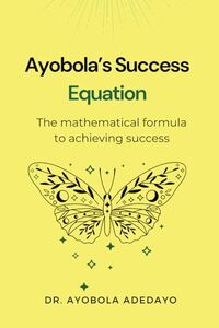 Ayobola’s Success Equation: The mathematical formula to achieving success