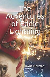 The Adventures of Eddie Lightning: The Six Sides to Eddie Lightning & Seven Days in the Life of a Superhero - Published on Mar, 2020