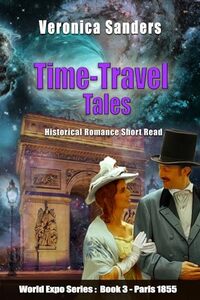 Time-Travel Tales Book 3 - Paris 1855: Historical Romance Short Story (World Expo Series I) - Published on Nov, 2023