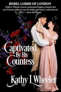 Captivated by His Countess: Rebel Lords of London