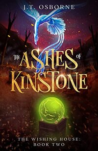 The Ashes of Kinstone: The Wishing House Series: Book Two