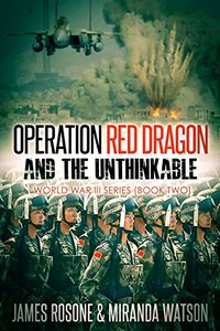 Operation Red Dragon and the Unthinkable (World War III Series Book 2)