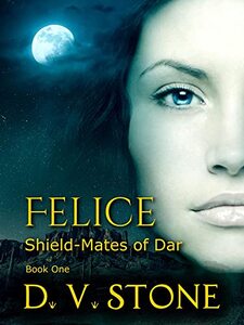 Felice: Book one of the Shield-Mates fantasy romance with magic, mayhem, and family devotion. (Shield-Mates of Dar 1)
