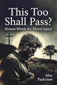 This Too Shall Pass?: Honest Words for Moral Injury