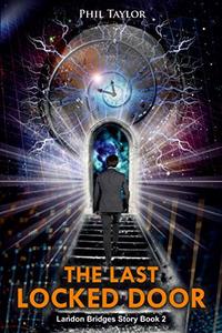 The Last Locked Door (at the End of the Universe) (Landon Bridges' Story Book 2) - Published on Apr, 2019