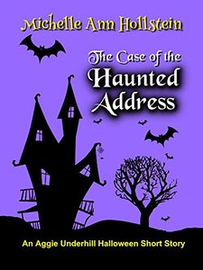 The Case of the Haunted Address, An Aggie Underhill Halloween Short Story (A quirky, comical adventure): An Aggie Underhill Mystery