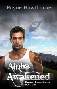 Alpha Awakened: Alpha Pack, Book I (Dormant Desires 1)