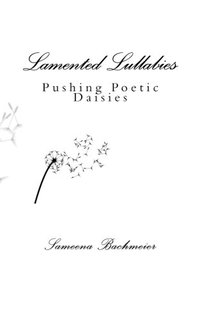 Lamented Lullabies: Pushing Poetic Daisies (Volume 1)