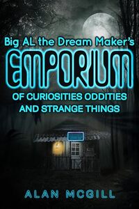 Big AL The Dream Maker's Emporium of Curiosities, Oddities, and Strange Things