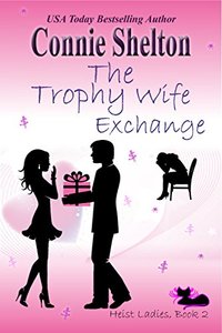 The Trophy Wife Exchange: Heist Ladies, Book 2 (Heist Ladies Caper Mysteries)