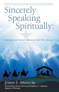 Sincerely Speaking Spiritually: Daily Inspirational Praise for “Uplifting Your Soul” With God’s Grace!