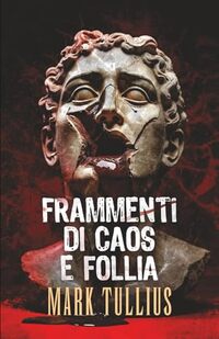 Frammenti di Caos e Follia (Italian Edition)