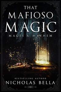 That Mafioso Magic: A Dark Mafia Paranormal Romance (Mages & Mayhem Book 1) - Published on Mar, 2021