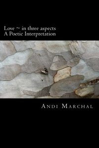 Love ~ in three aspects: A Poetic Interpretation