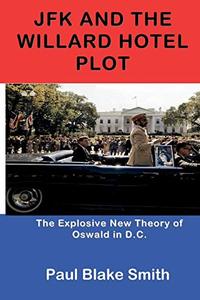 JFK and the Willard Hotel Plot: The Explosive New Theory of Oswald in D.C.