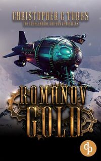 Romanov Gold: A steampunk alternative history novel (The Charlemagne Griffon Chronicles Book 4)