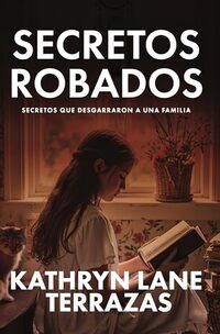 Secretos Robados: Secretos Que Desgarraron A Una Familia (Spanish Edition)