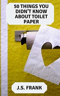 50 Things You Didn't Know About Toilet Paper