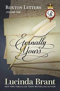 Eternally Yours: Roxton Letters Volume One (Roxton Family Saga Book 6)