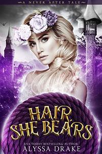 Hair, She Bears: A Dark and Twisted Rapunzel Retelling (A Never After Tale)