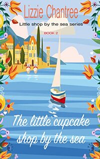 The little cupcake shop by the sea: Return to the seaside with this gorgeous, wonderfully uplifting holiday romance