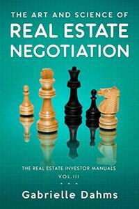 The Art and Science of Real Estate Negotiation: Skills, Strategies, Tactics (The Real Estate Investor Manual) - Published on Nov, 2020