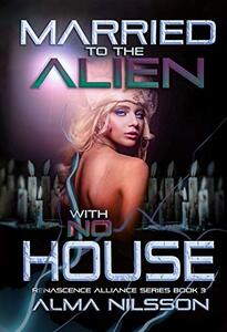 Married to the Alien with No House: Renascence Alliance Series Book 3