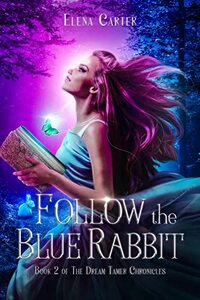 Follow the Blue Rabbit (The Dream Tamer Chronicles Book 2)