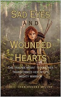 Sad Eyes And Wounded Hearts: The trauma meant to kill her transformed her into a mighty warrior