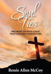 Soul Ties: Breaking Up with a Past That's Killing Your Future