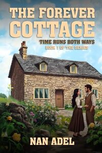THE FOREVER COTTAGE: Book 1 of TIME RUNS BOTH WAYS the series - Published on Mar, 2025