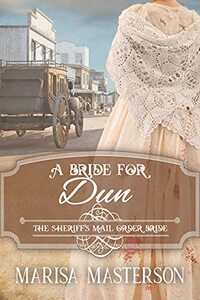 A Bride for Dun: The Sheriff's Mail Order Bride Book 9