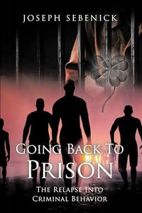 Going Back to Prison: The Relapse into Criminal Behavior