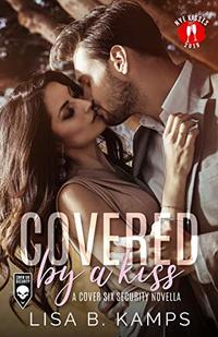 Covered By A Kiss: A Cover Six Security Novella