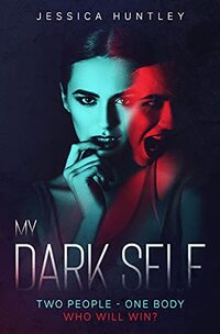 My Dark Self: A Riveting Psychological Thriller That Will Make You Think Twice About The Voice Inside Your Head (My ... Self Series Book 1)