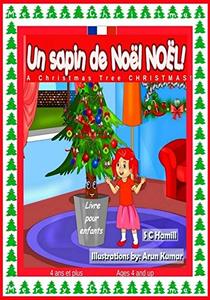 Un sapin de Noël de Noël ! A Christmas Tree Christmas !:  Livre bilingue français et anglais pour enfants de 4 ans et plus. Bilingual French and English ... Book ages 4 and up.  (French Edition)