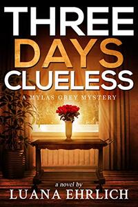 Three Days Clueless: A Mylas Grey Mystery (Mylas Grey Mysteries Book 3) - Published on May, 2021