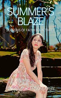 Summer's Blaze: A Contemporary Christian Romance (Seasons of Faith Book 3)