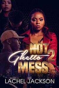 Hot Ghetto Mess Book 2 (Everything Goes In The Ghetto) - Published on Jan, 2021