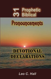 31 Prophetic Biblical Pronouncements: Devotional Declarations