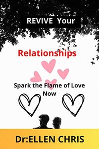 Revive Your Relationships: Spark the Flame of Love Now