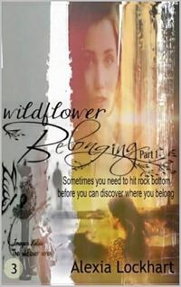 Wildflower Belonging Part 1 (Imogen-Kelsie - The Wildflower Series Book 3)