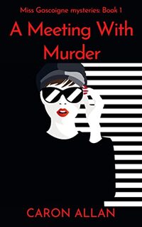 A Meeting With Murder: Miss Gascoigne mysteries book 1: a traditional romantic cosy mystery set in the swinging 60s