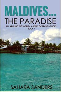 MALDIVES... THE PARADISE  + Free Bonuses: LUXURY HOLIDAY DESTINATIONS, and More (ALL AROUND THE WORLD: A Series of Travel Guides Book 1)
