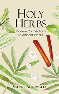 Holy Herbs: Modern Connections to Ancient Plants