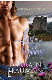 Lost in the Highlands, Volume One (A Scottish Time Travel Romance) Readers Choice Edition