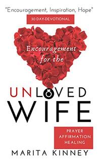 Encouragement for the Unloved Wife: Prayers, Affirmations, and Healing