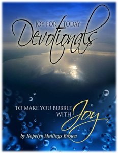 Joy For Today Devotionals ~ How to Have UnStoppable Joy in Your Life & Business